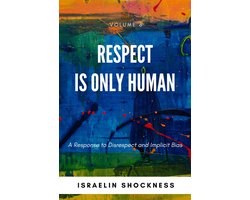 Respect Is Only Human: A Response to Disrespect and Implicit Bias -Volume 6