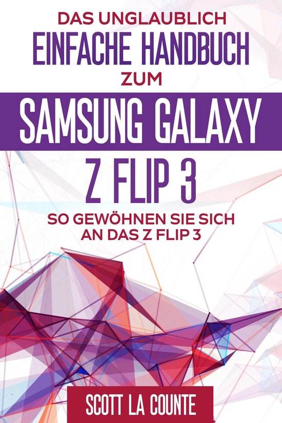 Das Unglaublich Einfache Handbuch Zum Samsung Galaxy Z Flip3 - cover