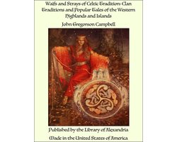 Waifs and Strays of Celtic Tradition: Clan Traditions and Popular Tales of the Western Highlands and Islands
