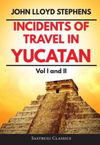 Sastrugi Press Classics - Incidents of Travel in Yucatan Volumes 1 and 2 (Annotated, Illustrated)