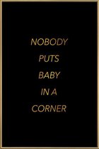 JUNIQE - Poster met kunststof lijst Nobody Puts Baby in a Corner