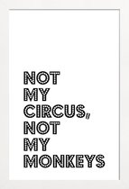 JUNIQE - Poster in houten lijst Not My Circus, Not My Monkeys -40x60