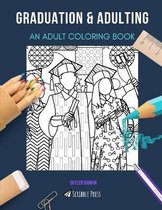 Graduation & Adulting: AN ADULT COLORING BOOK