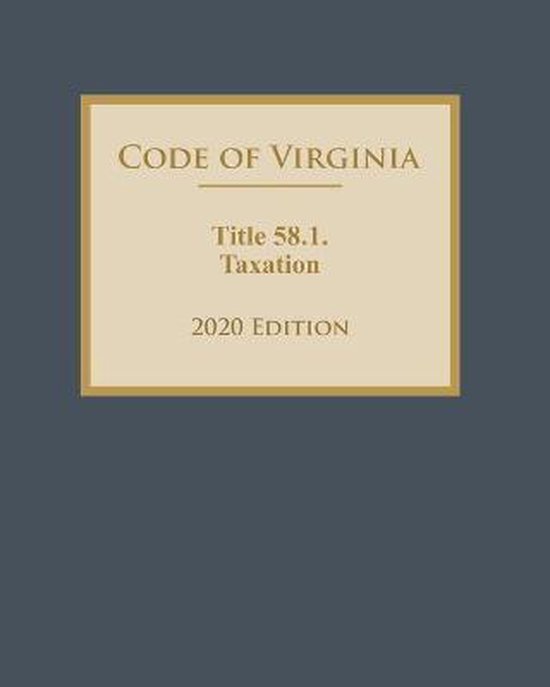 Code of Virginia Title 58.1. Taxation 2020 Edition 9798679167711