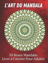 L'art du Mandala 50 Beaux Mandalas Livre a Colorier Pour Adultes