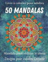 Livre a colorier pour adulte 50 Mandalas Mandala pour reduire le stress Designs pour adultes Detente