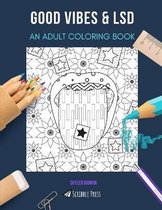 Good Vibes & LSD: AN ADULT COLORING BOOK