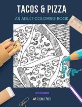 Tacos & Pizza: AN ADULT COLORING BOOK