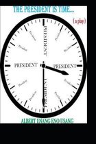 THE PRESIDENT IS TIME (a play)