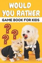 Would You Rather Game Book for Kids