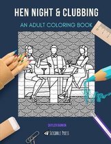 Hen Night & Clubbing: AN ADULT COLORING BOOK