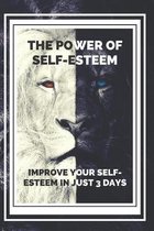 THE POWER OF SELF-ESTEEM Improve your self-esteem in just 3 days!