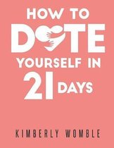 How to Date Yourself in 21 Days