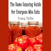 Home Canning Guide for Everyone Who Eats, The