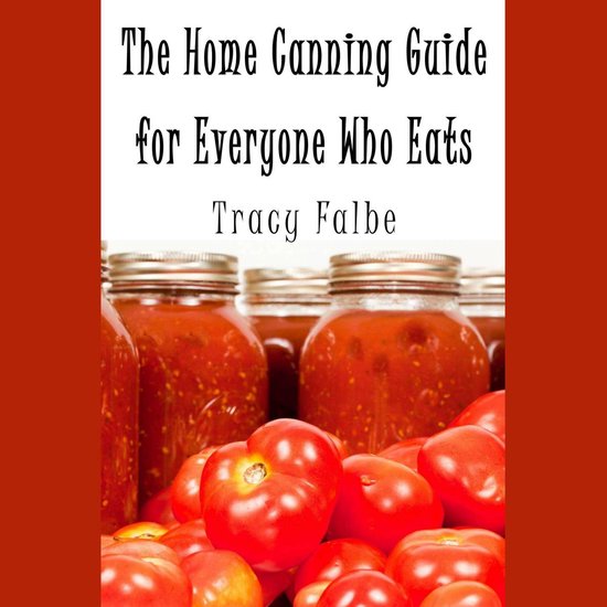 Home Canning Guide for Everyone Who Eats, The - cover