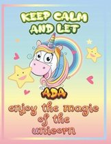 keep calm and let Ada enjoy the magic of the unicorn