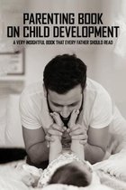 Parenting Book On Child Development: A Very Insightful Book That Every Father Should Read
