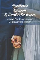 Relationship Questions & Exercises For Couples: Improve Your Communication & Build A Deeper Intimacy