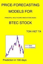 Price-Forecasting Models for Principal Healthcare Innovators Index BTEC Stock