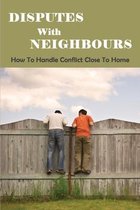 Disputes With Neighbours: How To Handle Conflict Close To Home