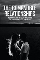 The Compatible Relationships: The Importance Of Fully Developing The Spirit, Mind, Soul, And Body