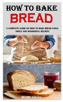 How to Bake Bread