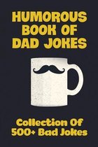 Humorous Book Of Dad Jokes: Collection Of 500+ Bad Jokes