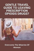 Gentle Travel Guide To Leaving Prescription Opioids Drugs?: Overcome The Miseries Of Woman