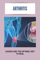 Arthritis: Causes And The Optimal Diet To Heal
