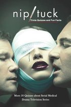 Nip Tuck Trivia Quizzes and Fun Facts: More 50 Quizzes about Serial Medical Drama Television Series