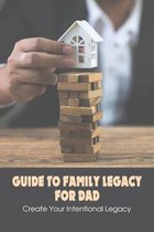 Guide To Family Legacy For Dad: Create Your Intentional Legacy