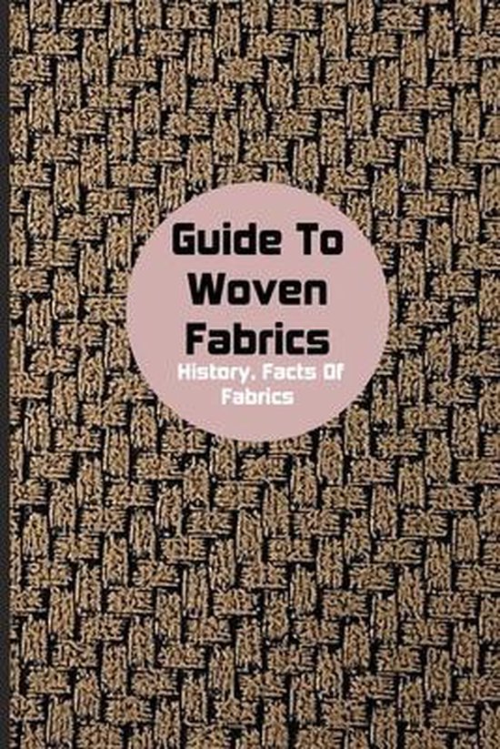 Guide To Woven Fabrics History, Facts Of Fabrics 9798734535905 Reid Hillers Boeken