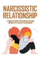 Narcissistic Relationship: A Couple'S Guide To Defeating The Main Enemies Of A Healthy Relationship.