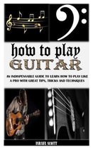 How to Play Guitar