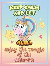 keep calm and let Alina enjoy the magic of the unicorn