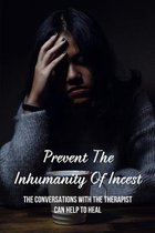 Prevent The Inhumanity Of Incest: The Conversations With The Therapist Can Help To Heal