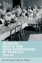 Medicine, health and Irish experiences of conflict 1914-45