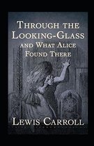 Through the Looking Glass (And What Alice Found There) Annotated