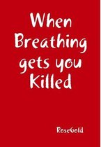 When Breathing gets you Killed