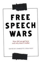 The free speech wars How Did We Get Here and Why Does It Matter