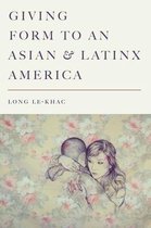 Giving Form to an Asian and Latinx America Stanford Studies in Comparative Race and Ethnicity
