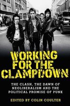 Working for the Clampdown The Clash, the Dawn of Neoliberalism and the Political Promise of Punk