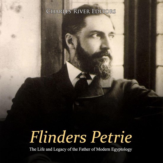 Flinders Petrie: The Life and Legacy of the Father of Modern ... - cover