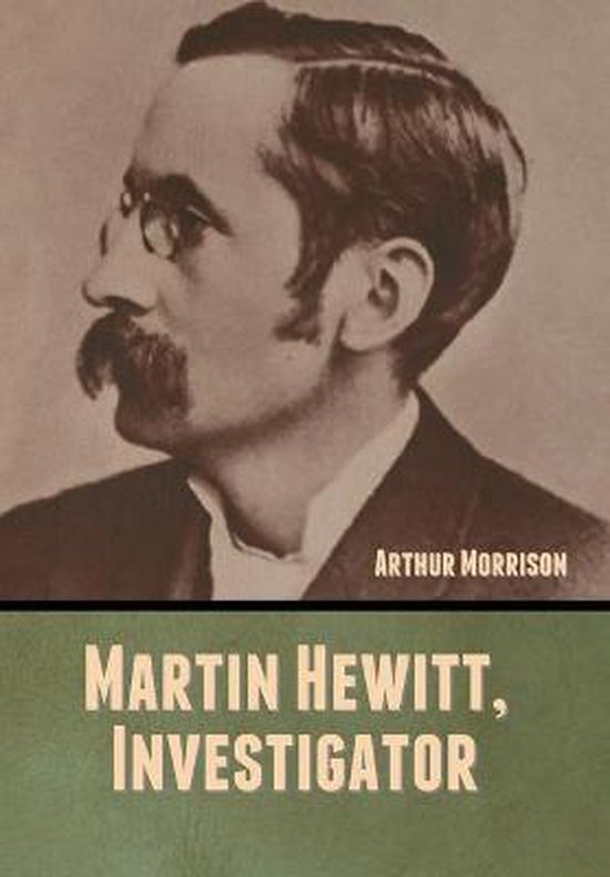 Martin Hewitt, Investigator, Arthur Morrison | 9781647999148 | Boeken ...