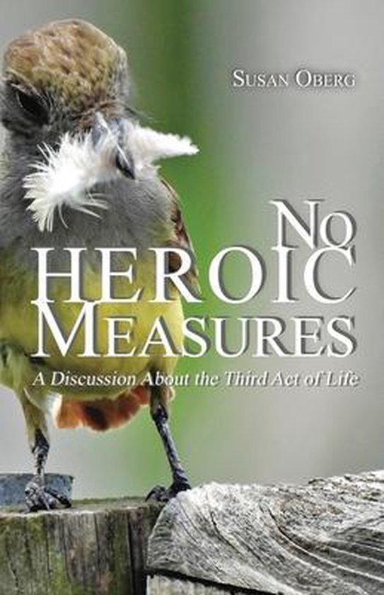 No Heroic Measures - A Discussion About the Third Act of Lif ... - cover