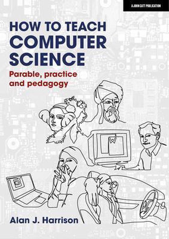How to Teach Computer Science: Parable, practice and pedagog ... - cover