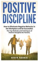 Positive Discipline: How to Eliminate Negative Behavior in the Workplace and be Successful