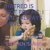 Hatred Is Not for Me; I Will Always Love