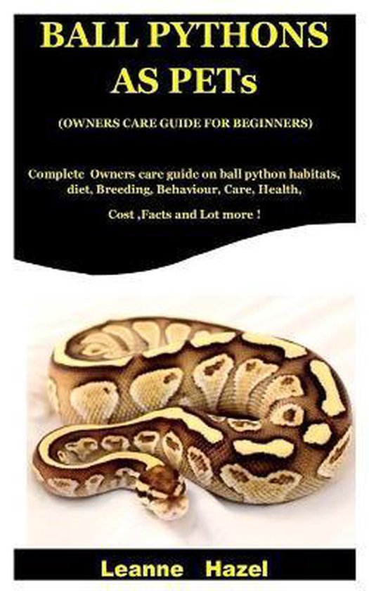 Ball Pythons As Pets ( Owners Care Guide For Beginners), Leanne Hazel
