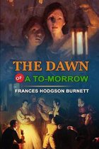 The Dawn of a To-Morrow by Frances Hodgson Burnett: Classic Edition Annotated Illustrations